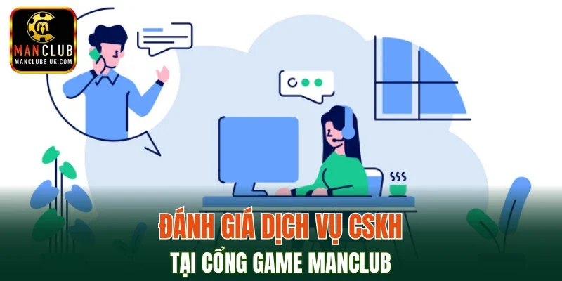 Đánh giá dịch vụ CSKH tại cổng game MANCLUB 