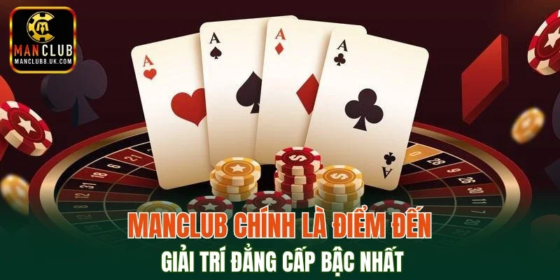 MANCLUB chính là điểm đến giải trí đẳng cấp bậc nhất