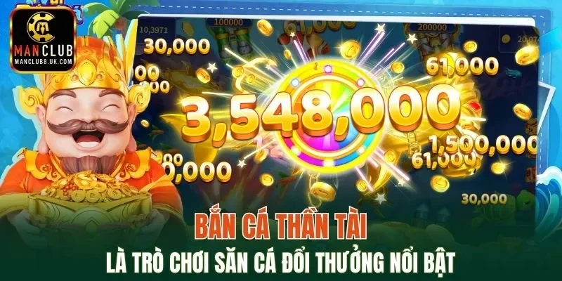 Thần Tài là trò chơi bắn cá đổi thưởng nổi bật