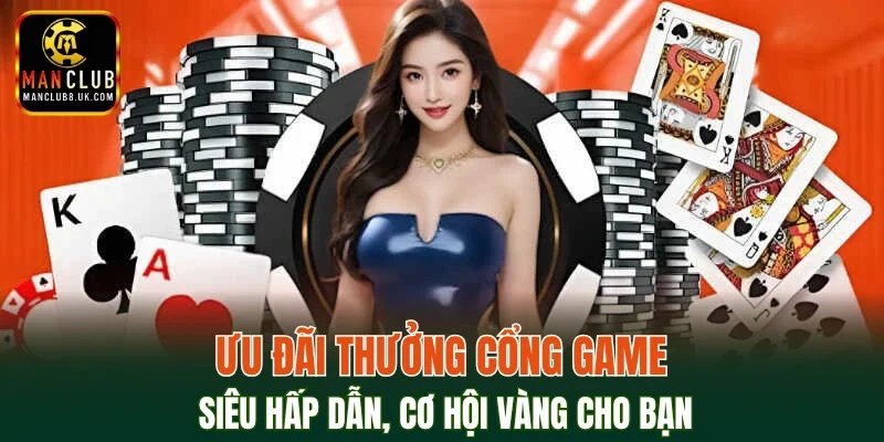Ưu đãi thưởng cổng game siêu hấp dẫn, cơ hội vàng cho bạn